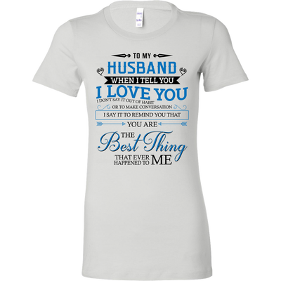 To-My-Husband-You-Are-The-Best-Thing-That-Ever-Happened-To-Me-Shirts-gift-for-wife-wife-gift-wife-shirt-wifey-wifey-shirt-wife-t-shirt-wife-anniversary-gift-family-shirt-birthday-shirt-funny-shirts-sarcastic-shirt-best-friend-shirt-clothing-women-shirt