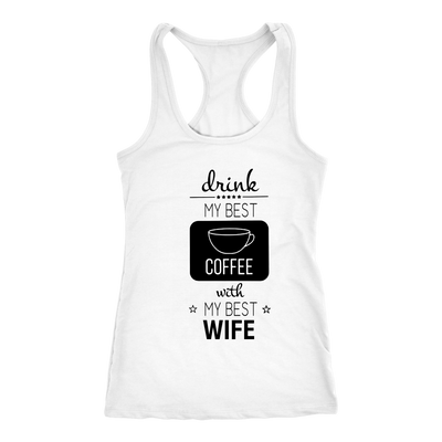 Drink-My-Best-Coffee-with-My-Best-Wife-Shirt-husband-shirt-husband-t-shirt-husband-gift-gift-for-husband-anniversary-gift-family-shirt-birthday-shirt-funny-shirts-sarcastic-shirt-best-friend-shirt-clothing-women-men-racerback-tank-tops