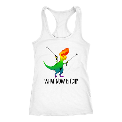 What-Now-Bitch Shirt-LGBT-SHIRTS-gay-pride-shirts-gay-pride-rainbow-lesbian-equality-clothing-women-men-racerback-tank-tops