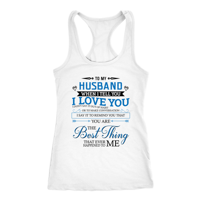 To-My-Husband-You-Are-The-Best-Thing-That-Ever-Happened-To-Me-Shirts-gift-for-wife-wife-gift-wife-shirt-wifey-wifey-shirt-wife-t-shirt-wife-anniversary-gift-family-shirt-birthday-shirt-funny-shirts-sarcastic-shirt-best-friend-shirt-clothing-women-men-racerback-tank-tops