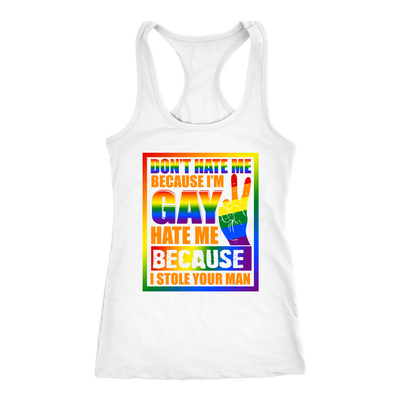 Don-t-Hate-Me-Because-I-m-Hate-Me-Because-I-Stole-Your-Man-Shirt-LGBT-SHIRTS-gay-pride-shirts-gay-pride-rainbow-lesbian-equality-clothing-women-men-racerback-tank-tops