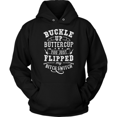 Buckle-Up-Buttercup-You-Just-Flipped-My-Bitch-Switch-Shirt-funny-shirt-funny-shirts-humorous-shirt-novelty-shirt-gift-for-her-gift-for-him-sarcastic-shirt-best-friend-shirt-clothing-women-men-unisex-hoodie