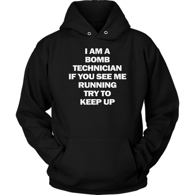 I-am-a-Bomb-Technician-If-You-See-Me-Running-Try-to-Keep-Up-Shirt-funny-shirt-funny-shirts-sarcasm-shirt-humorous-shirt-novelty-shirt-gift-for-her-gift-for-him-sarcastic-shirt-best-friend-shirt-clothing-women-men-unisex-hoodie