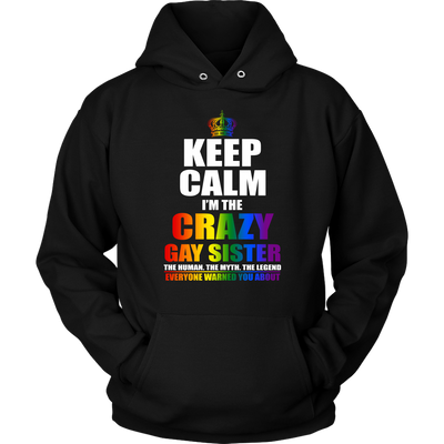 Keep Calm I'm Crazy Gay Sister The Human The Myth The Legend Shirt, LGBT Shirt