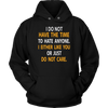 I-Do-Not-Have-The-Time-To-Hate-Anyone-I-Either-Like-You-or-Just-Do-Not-Care-Shirt-funny-shirt-funny-shirts-sarcasm-shirt-humorous-shirt-novelty-shirt-gift-for-her-gift-for-him-sarcastic-shirt-best-friend-shirt-clothing-women-men-unisex-hoodie