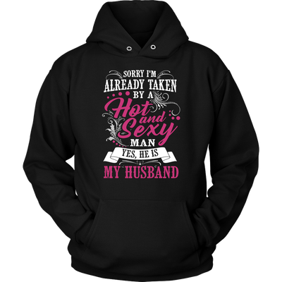 Sorry-I'm-Already-Taken-By-a-Hot-and-Sexy-Man-Shirt-gift-for-wife-wife-gift-wife-shirt-wifey-wifey-shirt-wife-t-shirt-wife-anniversary-gift-family-shirt-birthday-shirt-funny-shirts-sarcastic-shirt-best-friend-shirt-clothing-women-men-unisex-hoodie
