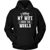 I-Have-My-Wife-I-Have-The-World-Shirt-husband-shirt-husband-t-shirt-husband-gift-gift-for-husband-anniversary-gift-family-shirt-birthday-shirt-funny-shirts-sarcastic-shirt-best-friend-shirt-clothing-women-men-unisex-hoodie