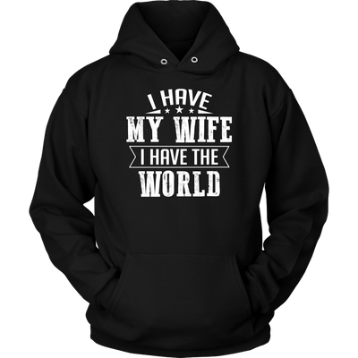 I-Have-My-Wife-I-Have-The-World-Shirt-husband-shirt-husband-t-shirt-husband-gift-gift-for-husband-anniversary-gift-family-shirt-birthday-shirt-funny-shirts-sarcastic-shirt-best-friend-shirt-clothing-women-men-unisex-hoodie