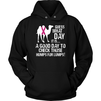 Guess-What-Day-It-Is-A-Good-Day-to-Check-Those-Humps-for-Lumps-breast-cancer-shirt-breast-cancer-cancer-awareness-cancer-shirt-cancer-survivor-pink-ribbon-pink-ribbon-shirt-awareness-shirt-family-shirt-birthday-shirt-best-friend-shirt-clothing-women-men-unisex-hoodie