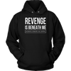 Revenge-is-Beneath-Me-Shirt-funny-shirt-funny-shirts-sarcasm-shirt-humorous-shirt-novelty-shirt-gift-for-her-gift-for-him-sarcastic-shirt-best-friend-shirt-clothing-women-men-unisex-hoodie