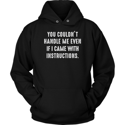 You-Couldn-t-Handle-Me-Even-If-I-Came-With-Instructions-Shirt-funny-shirt-funny-shirts-sarcasm-shirt-humorous-shirt-novelty-shirt-gift-for-her-gift-for-him-sarcastic-shirt-best-friend-shirt-clothing-women-men-unisex-hoodie