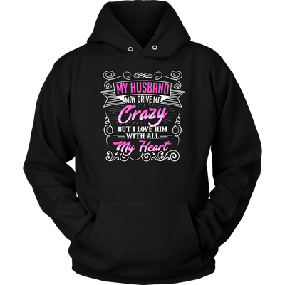 My-Husband-May-Drive-Me-Crazy-But-I-Love-Him-With-All-My-Heart-Shirt-gift-for-wife-wife-gift-wife-shirt-wifey-wifey-shirt-wife-t-shirt-wife-anniversary-gift-family-shirt-birthday-shirt-funny-shirts-sarcastic-shirt-best-friend-shirt-clothing-women-men-unisex-hoodie