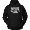 Surely-Not-Everybody-Was-Kung-Fu-Fighting-Shirt-funny-shirt-funny-shirts-sarcasm-shirt-humorous-shirt-novelty-shirt-gift-for-her-gift-for-him-sarcastic-shirt-best-friend-shirt-clothing-women-men-unisex-hoodie