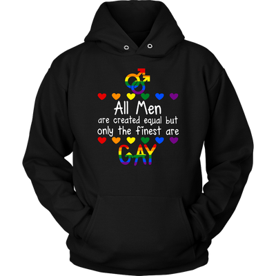 All-Men-are-Created-Equal-But-Only-The-finest-Are-Gay-Shirt-LGBT-SHIRTS-gay-pride-shirts-gay-pride-rainbow-lesbian-equality-clothing-women-men-unisex-hoodie