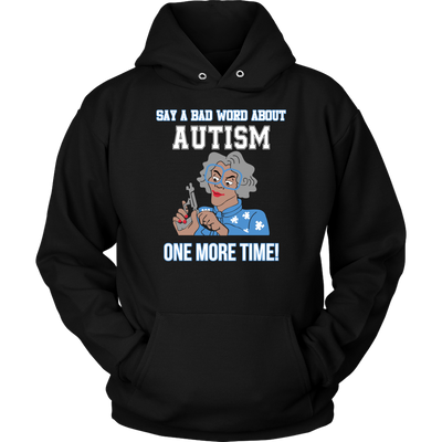 Say-a-Bad-Word-About-Autism-One-More-Time-Shirt-sautism-shirts-autism-awareness-autism-shirt-for-mom-autism-shirt-teacher-autism-mom-autism-gifts-autism-awareness-shirt- puzzle-pieces-autistic-autistic-children-autism-spectrum-clothing-women-men-unisex-hoodie