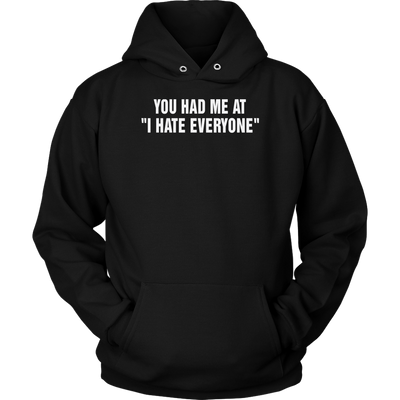 You-Had-Me-At-I-Hate-Everyone-Shirt-funny-shirt-funny-shirts-sarcasm-shirt-humorous-shirt-novelty-shirt-gift-for-her-gift-for-him-sarcastic-shirt-best-friend-shirt-clothing-women-men-unisex-hoodie