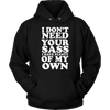 I-Don't-Need-Your-Sass-I-Have-Plenty-Of-My-Own-Shirt-funny-shirt-funny-shirts-sarcasm-shirt-humorous-shirt-novelty-shirt-gift-for-her-gift-for-him-sarcastic-shirt-best-friend-shirt-clothing-women-men-unisex-hoodie