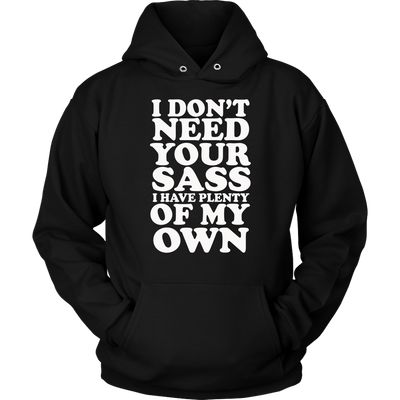 I-Don't-Need-Your-Sass-I-Have-Plenty-Of-My-Own-Shirt-funny-shirt-funny-shirts-sarcasm-shirt-humorous-shirt-novelty-shirt-gift-for-her-gift-for-him-sarcastic-shirt-best-friend-shirt-clothing-women-men-unisex-hoodie