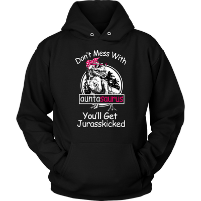Don't-Mess-With-Auntasarus-You'll-Get-Jurasskicked-Shirt-gift-for-aunt-auntie-shirts-aunt-shirt-family-shirt-birthday-shirt-sarcastic-shirt-funny-shirts-clothing-women-men-unisex-hoodie