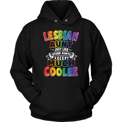 Lesbian-Aunt-Just-Like-Other-Aunts-Except-Much-Cooler-Shirts-lgbt-shirts-gay-pride-rainbow-lesbian-equality-clothing-men-women-unisex-hoodie