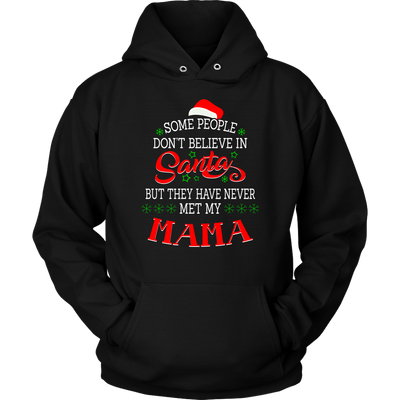 Some-People-Don't-Believe-in-Santa-but-They-Have-Never-Met-May-Mama-mom-shirt-gift-for-mom-mom-tshirt-mom-gift-mom-shirts-mother-shirt-funny-mom-shirt-mama-shirt-mother-shirts-mother-day-anniversary-gift-family-shirt-birthday-shirt-funny-shirts-sarcastic-shirt-best-friend-shirt-clothing-women-men-unisex-hoodie