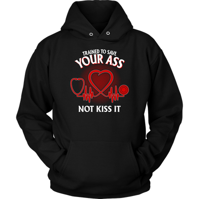 Trained to Save Your Ass Not Kiss It Shirt, Nurse Shirt