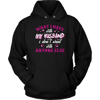 What-I-Have-with-My-Husband-I-Don't-Want-With-Anyone-Else-Shirt-gift-for-wife-wife-gift-wife-shirt-wifey-wifey-shirt-wife-t-shirt-wife-anniversary-gift-family-shirt-birthday-shirt-funny-shirts-sarcastic-shirt-best-friend-shirt-clothing-women-men-unisex-hoodie