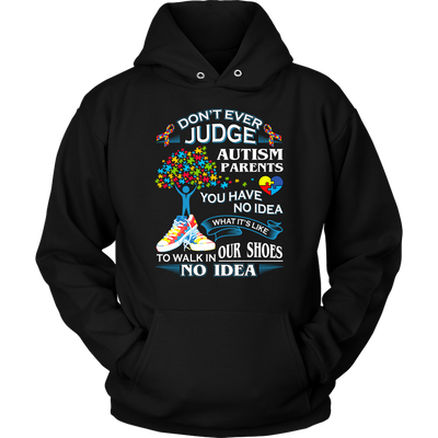 Autism-Shirts-Autism-Awareness-Day-Shirts-Autism-Shirts-for-Mom-DONT-EVER-JUDGE-AUTISM-PARENTS-YOU-HAVE-NO-IDEA-WHAT-IT-IS-LIKE-TO-WALK-IN-OUR-SHOES-NO-IDEA-HOODIE