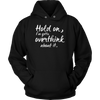 Hold-on-I-ve-Gotta-Overthink-About-It-Shirt-funny-shirt-funny-shirts-humorous-shirt-novelty-shirt-gift-for-her-gift-for-him-sarcastic-shirt-best-friend-shirt-clothing-women-men-unisex-hoodie