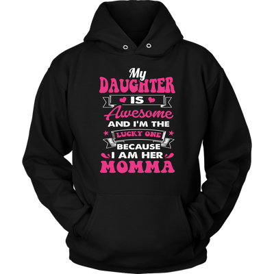 My-Daughter-is-Awesome-and-I'm-The-Lucky-One-Because-I-am-Her-Momma-mom-shirt-gift-for-mom-mom-tshirt-mom-gift-mom-shirts-mother-shirt-funny-mom-shirt-mama-shirt-mother-shirts-mother-day-anniversary-gift-family-shirt-birthday-shirt-funny-shirts-sarcastic-shirt-best-friend-shirt-clothing-women-men-unisex-hoodie