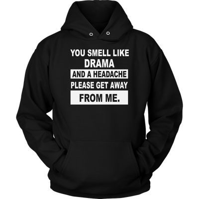 You-Smell-Like-Drama-and-A-Headache-Please-Get-Away-From-Me-Shirt-funny-shirt-funny-shirts-sarcasm-shirt-humorous-shirt-novelty-shirt-gift-for-her-gift-for-him-sarcastic-shirt-best-friend-shirt-clothing-women-men-unisex-hoodie