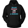 Trans-People-Are-Not-a-Burden-Shirts-LGBT-SHIRTS-gay-pride-shirts-gay-pride-rainbow-lesbian-equality-clothing-women-men-unisex-hoodie