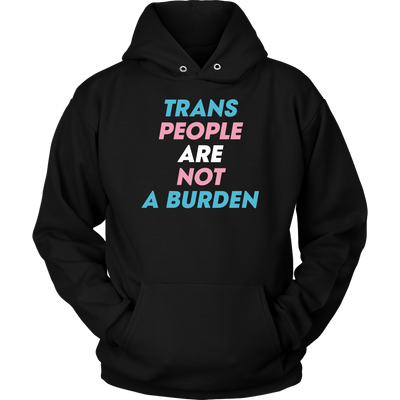 Trans-People-Are-Not-a-Burden-Shirts-LGBT-SHIRTS-gay-pride-shirts-gay-pride-rainbow-lesbian-equality-clothing-women-men-unisex-hoodie