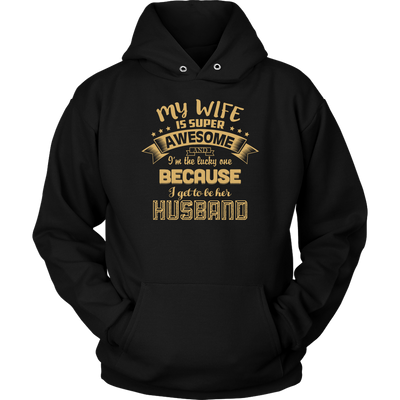 My-Wife-is-Super-Awesome-I'm-the-Lucky-One-Because-I-Get-to-Be-Her-Husband-husband-shirt-husband-t-shirt-husband-gift-gift-for-husband-anniversary-gift-family-shirt-birthday-shirt-funny-shirts-sarcastic-shirt-best-friend-shirt-clothing-women-men-unisex-hoodie