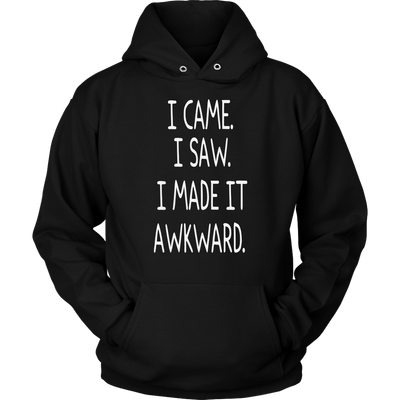I-Came-I-Saw-I-Made-It-Awkward-Shirt-funny-shirt-funny-shirts-sarcasm-shirt-humorous-shirt-novelty-shirt-gift-for-her-gift-for-him-sarcastic-shirt-best-friend-shirt-clothing-women-men-unisex-hoodie