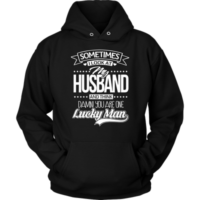 Sometimes-I-Look-at-My-Husband-and-Think-Damn-You-Are-One-Lucky-Man-gift-for-wife-wife-gift-wife-shirt-wifey-wifey-shirt-wife-t-shirt-wife-anniversary-gift-family-shirt-birthday-shirt-funny-shirts-sarcastic-shirt-best-friend-shirt-clothing-women-men-unisex-hoodie
