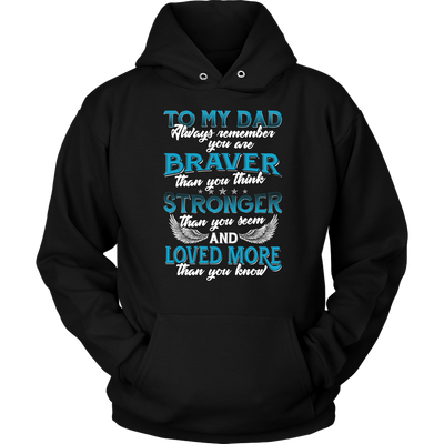 To-My-Dad-You-are-Braver-Stronger-Loved-More-dad-shirt-father-shirt-fathers-day-gift-new-dad-gift-for-dad-funny-dad shirt-father-gift-new-dad-shirt-anniversary-gift-family-shirt-birthday-shirt-funny-shirts-sarcastic-shirt-best-friend-shirt-clothing-women-men-unisex-hoodie