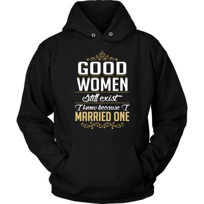 Good-women-Still-Exist-I-Know-Because-I-Married-One-Shirts-husband-shirt-husband-t-shirt-husband-gift-gift-for-husband-anniversary-gift-family-shirt-birthday-shirt-funny-shirts-sarcastic-shirt-best-friend-shirt-clothing-women-men-unisex-hoodie