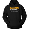 Sarcasm-is-An-Art-If-It-Were-a-Science-I-d-Have-My-PhD-Shirt-funny-shirt-funny-shirts-sarcasm-shirt-humorous-shirt-novelty-shirt-gift-for-her-gift-for-him-sarcastic-shirt-best-friend-shirt-clothing-women-men-unisex-hoodie