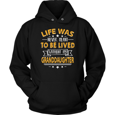 Life-Was-Never-Meant-To-Be-Lived-Without-My-Granddaughter--grandfather-t-shirt-grandfather-grandpa-shirt-grandfather-shirt-grandma-t-shirt-grandma-shirt-grandma-gift-amily-shirt-birthday-shirt-funny-shirts-sarcastic-shirt-best-friend-shirt-clothing-women-men-unisex-hoodie