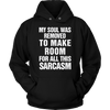 My-Soul-Was-Removed-To-Make-Room-For-All-This-Sarcasm-Shirt-Funny-Shirt--funny-shirts-sarcasm-shirt-humorous-shirt-novelty-shirt-gift-for-her-gift-for-him-sarcastic-shirt-best-friend-shirt-clothing-women-men-unisex-hoodie