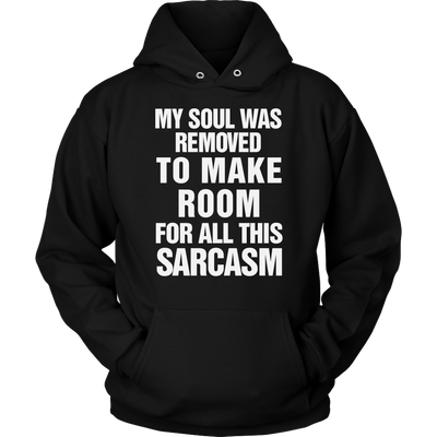 My-Soul-Was-Removed-To-Make-Room-For-All-This-Sarcasm-Shirt-Funny-Shirt--funny-shirts-sarcasm-shirt-humorous-shirt-novelty-shirt-gift-for-her-gift-for-him-sarcastic-shirt-best-friend-shirt-clothing-women-men-unisex-hoodie