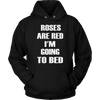 Roses-Are-Red-I-m-Going-To-Bed-Shirt-funny-shirt-funny-shirts-sarcasm-shirt-humorous-shirt-novelty-shirt-gift-for-her-gift-for-him-sarcastic-shirt-best-friend-shirt-clothing-women-men-unisex-hoodie