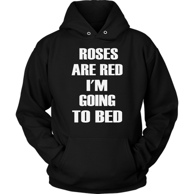 Roses-Are-Red-I-m-Going-To-Bed-Shirt-funny-shirt-funny-shirts-sarcasm-shirt-humorous-shirt-novelty-shirt-gift-for-her-gift-for-him-sarcastic-shirt-best-friend-shirt-clothing-women-men-unisex-hoodie