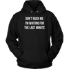 Don-t-Rush-Me-I-m-Waiting-For-The-Last-Minute-Shirt-funny-shirt-funny-shirts-humorous-shirt-novelty-shirt-gift-for-her-gift-for-him-sarcastic-shirt-best-friend-shirt-clothing-women-men-unisex-hoodie