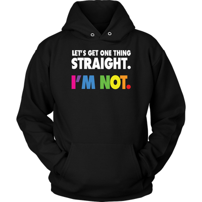 Let's-Get-One-Thing-Straight-I'M-NOT-lgbt-shirts-gay-pride-rainbow-lesbian-equality-clothing-women-men-unisex-hoodie