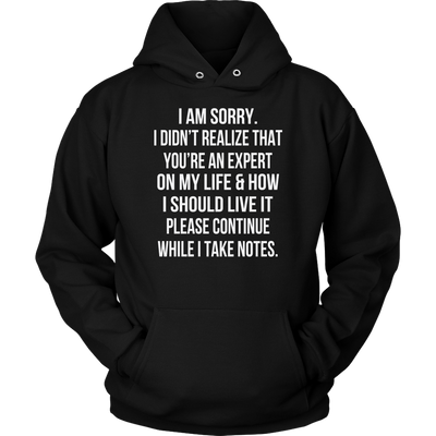 I-Am-Sorry-I-Didn-t-Realize-That-You-re-An-Expert-On-My-Life-Shirt-funny-shirt-funny-shirts-humorous-shirt-novelty-shirt-gift-for-her-gift-for-him-sarcastic-shirt-best-friend-shirt-clothing-women-men-unisex-hoodie