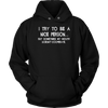 I-Try-To-Be-A-Nice-Person-Shirt-funny-shirt-funny-shirts-sarcasm-shirt-humorous-shirt-novelty-shirt-gift-for-her-gift-for-him-sarcastic-shirt-best-friend-shirt-clothing-women-men-unisex-hoodie