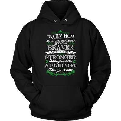 To-My-Mom-You-are-Braver-Stronger-Loved-More-Shirt-mom-shirt-gift-for-mom-mom-tshirt-mom-gift-mom-shirts-mother-shirt-funny-mom-shirt-mama-shirt-mother-shirts-mother-day-anniversary-gift-family-shirt-birthday-shirt-funny-shirts-sarcastic-shirt-best-friend-shirt-clothing-women-men-unisex-hoodie