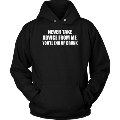 Never-Take-Advice-From-Me-You-ll-End-Up-Drunk-Shirt-funny-shirt-funny-shirts-sarcasm-shirt-humorous-shirt-novelty-shirt-gift-for-her-gift-for-him-sarcastic-shirt-best-friend-shirt-clothing-women-men-unisex-hoodie